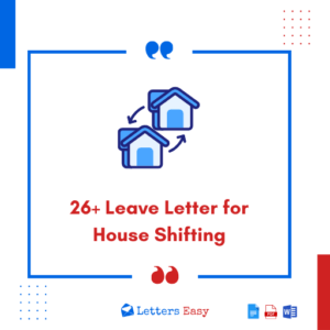 26+ Leave Letter for House Shifting - Samples, Email Example, Tips