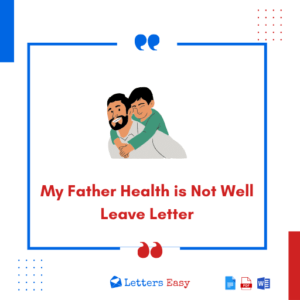 My Father Health is Not Well Leave Letter - Best 13+ Samples