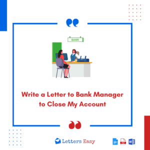 Write a Letter to Bank Manager to Close My Account - Steps & 16+ Samples